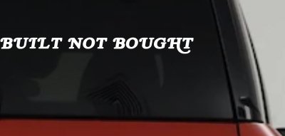 Built Not Bought Off Road Car or Truck Window Vinyl Decal Sticker