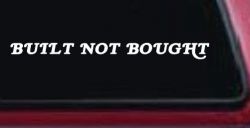 Built Not Bought Off Road Car or Truck Window Decal Sticker