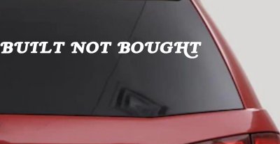 Built Not Bought Off Road Car or Truck Window Vinyl Decal Sticker