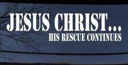 Jesus Christ His Rescue Continues Christian Car or Truck Window Decal Sticker
