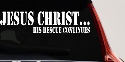 Jesus Christ His Rescue Continues Christian Car or Truck Window Vinyl Decal Sticker