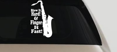 Blow Hard Finger Fast Funny Band Saxophone Music Car or Truck Window Vinyl Decal Sticker