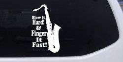 Blow Hard Finger Fast Funny Band Saxophone Music Car or Truck Window Decal Sticker