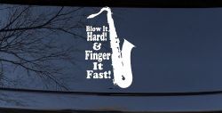 Blow Hard Finger Fast Funny Band Saxophone Music Car or Truck Window Decal Sticker