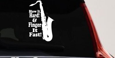 Blow Hard Finger Fast Funny Band Saxophone Music Car or Truck Window Vinyl Decal Sticker