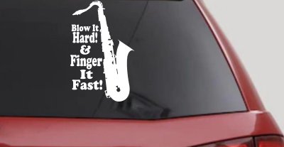 Blow Hard Finger Fast Funny Band Saxophone Music Car or Truck Window Vinyl Decal Sticker