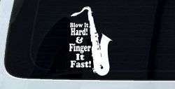 Blow Hard Finger Fast Funny Band Saxophone Music Car or Truck Window Decal Sticker
