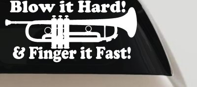 Blow Hard Finger Fast Funny Band Trumpet Music Car or Truck Window Vinyl Decal Sticker