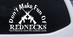 Funny Dont make fun Rednecks Zombies Country Car or Truck Window Decal Sticker