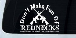Funny Dont make fun Rednecks Zombies Country Car or Truck Window Decal Sticker