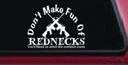 Funny Dont make fun Rednecks Zombies Country Car or Truck Window Decal Sticker