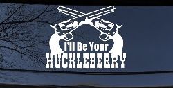 I'll Be Your Huckleberry Crossed Pistols Guns Car or Truck Window Decal Sticker