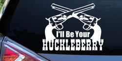 I'll Be Your Huckleberry Crossed Pistols Guns Car or Truck Window Decal Sticker