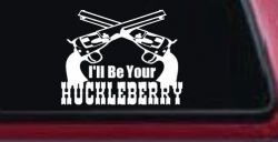 I'll Be Your Huckleberry Crossed Pistols Guns Car or Truck Window Decal Sticker
