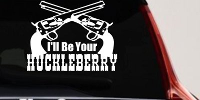 I'll Be Your Huckleberry Crossed Pistols Guns Car or Truck Window Vinyl Decal Sticker