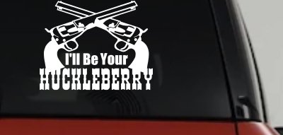 I'll Be Your Huckleberry Crossed Pistols Guns Car or Truck Window Vinyl Decal Sticker