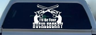I'll Be Your Huckleberry Crossed Pistols Guns Car or Truck Window Decal Sticker
