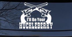I'll Be Your Huckleberry Crossed Pistols Guns Car or Truck Window Decal Sticker