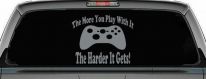 The More You Play With It XBox Video Games Funny Car or Truck Window Vinyl Decal Sticker (Telegrey)