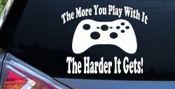 The More You Play With It XBox Video Games Funny Car or Truck Window Decal Sticker