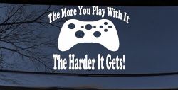 The More You Play With It XBox Video Games Funny Car or Truck Window Decal Sticker