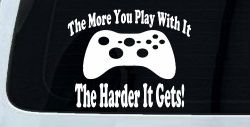 The More You Play With It XBox Video Games Funny Car or Truck Window Decal Sticker
