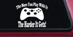 The More You Play With It XBox Video Games Funny Car or Truck Window Decal Sticker