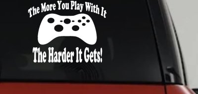 The More You Play With It XBox Video Games Funny Car or Truck Window Vinyl Decal Sticker