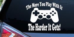The More You Play With It Playstation Video Games Funny Car or Truck Window Decal Sticker