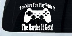 The More You Play With It Playstation Video Games Funny Car or Truck Window Decal Sticker