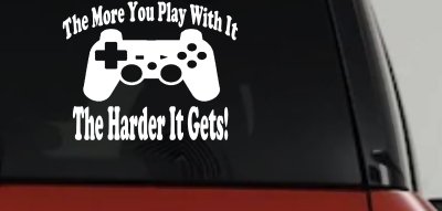 The More You Play With It Playstation Video Games Funny Car or Truck Window Vinyl Decal Sticker