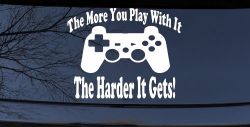 The More You Play With It Playstation Video Games Funny Car or Truck Window Decal Sticker
