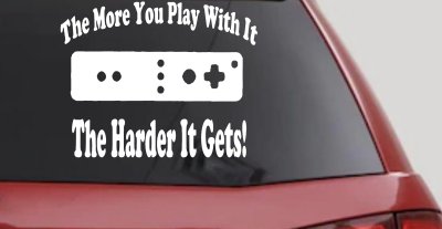 The More You Play With It Wii Video Games Funny Car or Truck Window Vinyl Decal Sticker