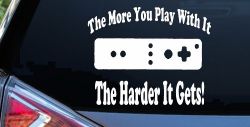 The More You Play With It Wii Video Games Funny Car or Truck Window Decal Sticker