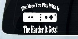 The More You Play With It Wii Video Games Funny Car or Truck Window Decal Sticker