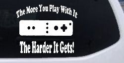 The More You Play With It Wii Video Games Funny Car or Truck Window Decal Sticker