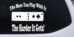 The More You Play With It Wii Video Games Funny Car or Truck Window Decal Sticker