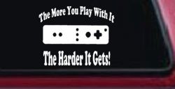 The More You Play With It Wii Video Games Funny Car or Truck Window Decal Sticker