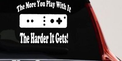The More You Play With It Wii Video Games Funny Car or Truck Window Vinyl Decal Sticker