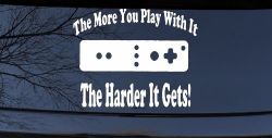 The More You Play With It Wii Video Games Funny Car or Truck Window Decal Sticker