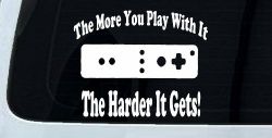 The More You Play With It Wii Video Games Funny Car or Truck Window Decal Sticker