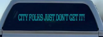 City Folks Just Dont Get It Country Car or Truck Window Decal Sticker (Turquoise Blue)
