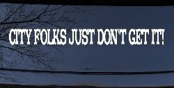 City Folks Just Dont Get It Country Car or Truck Window Decal Sticker