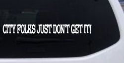 City Folks Just Dont Get It Country Car or Truck Window Decal Sticker
