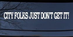 City Folks Just Dont Get It Country Car or Truck Window Decal Sticker
