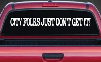 City Folks Just Dont Get It Country Car or Truck Window Decal Sticker