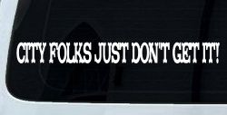 City Folks Just Dont Get It Country Car or Truck Window Decal Sticker