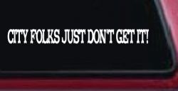 City Folks Just Dont Get It Country Car or Truck Window Decal Sticker