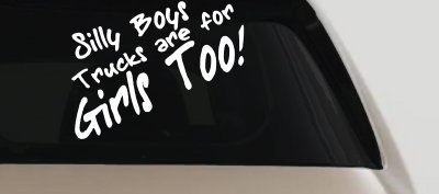 Silly Boys Truck Are For Girls Too Off Road Car or Truck Window Vinyl Decal Sticker