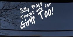 Silly Boys Truck Are For Girls Too Off Road Car or Truck Window Decal Sticker